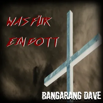 Was Für Ein Gott by Bangarang Dave