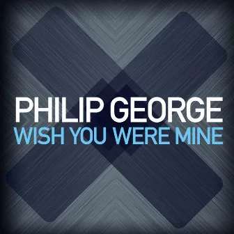 Wish You Were Mine by Philip George