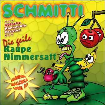 Die geile Raupe Nimmersatt, Karneval Mallorca Après Ski (Plus Kölsche Karnevals Version) by Schmitti