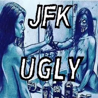 Ugly by JFK