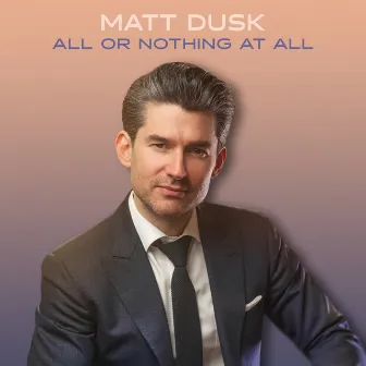 All Or Nothing At All by Matt Dusk