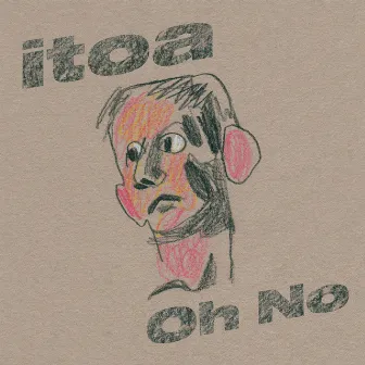 Oh No by Itoa