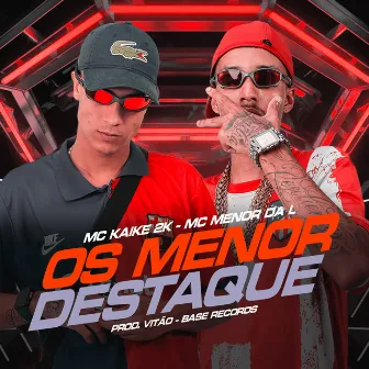 Os Menor Destaque by MC KAIKE 2K