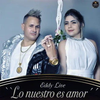 Lo Nuestro Es Amor by Eddy Live