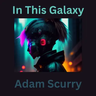 In This Galaxy by Adam Scurry