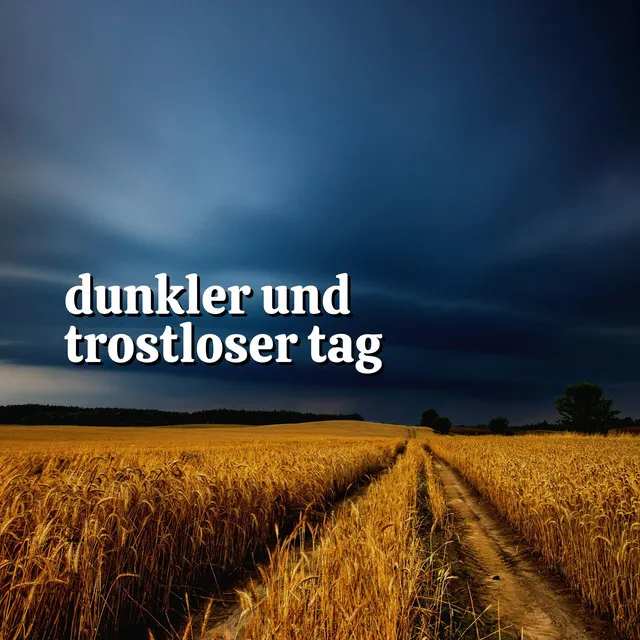 Dunkler und Trostloser Tag