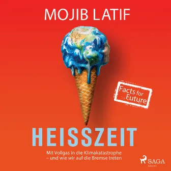 Heißzeit: Mit Vollgas in die Klimakatastrophe - und wie wir auf die Bremse treten by Mojib Latif