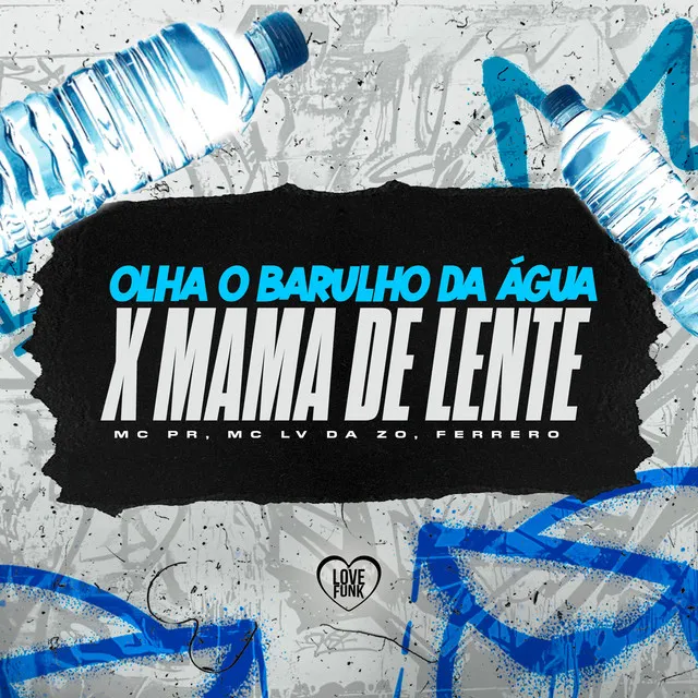 Olha o Barulho da Água X Mama de Lente