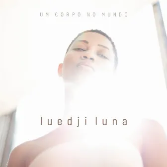 Um Corpo no Mundo by Luedji Luna