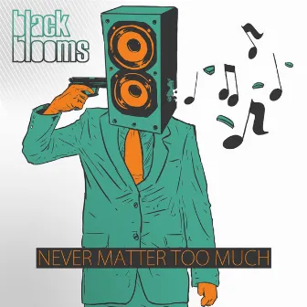 Never Matter Too Much by Black Blooms