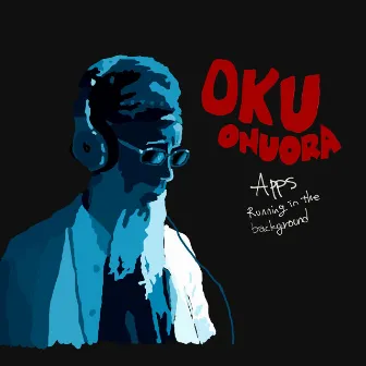 Apps (Running in the Background) by Oku Onuora