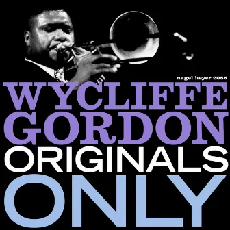 Originals Only by Wycliffe Gordon