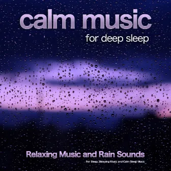 Calm Music For Deep Sleep: Relaxing Music and Rain Sounds For Sleep, Sleeping Music and Calm Sleep Music by Instrumental Sleeping Music