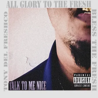 Talk to Me Nice by Tony Del Freshco