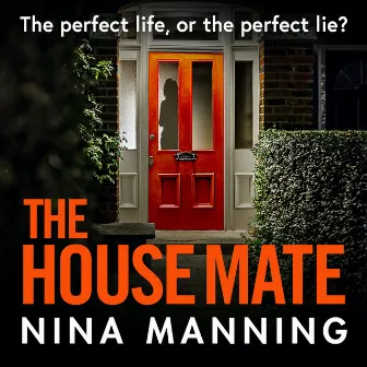 The House Mate [The Perfect Life, Or The Perfect Lie? (Unabridged)] by Nina Manning