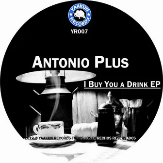 I Buy You a Drink EP by Antonio Plus