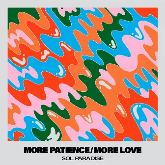 More Patience/More Love by Sol Paradise