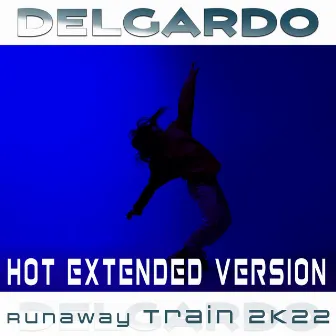 Runaway Train 2K22 (Hot Extended Version) by Delgardo