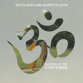 Mantra of the Universe by We Plants Are Happy Plants