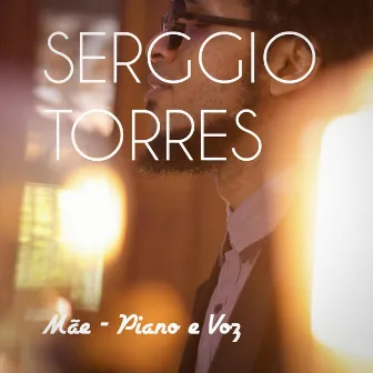 Mãe - Piano E Voz by Serggio Torres