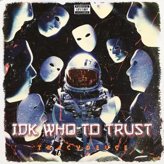 Idk Who to Trust by TracyDeuce