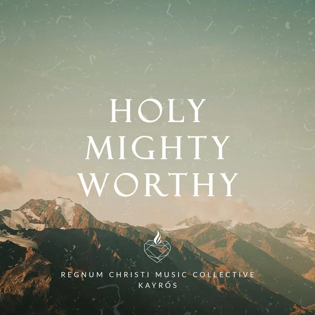 Holy Mighty Worthy