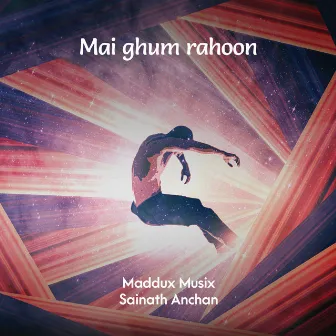 Mai ghum rahoon by Maddux Musix