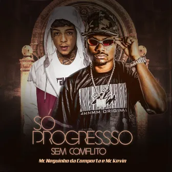 Só Progresso Sem Conflito by MC Neguinho da Comporta