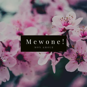 Mon Amour by MEWONE!