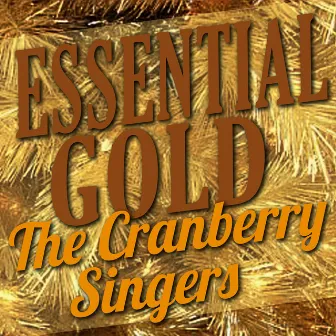 Essential Gold – The Cranberry Singers by The Cranberry Singers