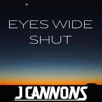 Eyes Wide Shut by J CANNONS