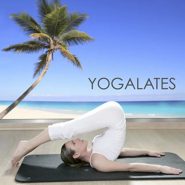 Yogalates - New Age Calming Peaceful Nature Sounds Music for Yoga Pilates, Yoga Classes & Pilates Exercises