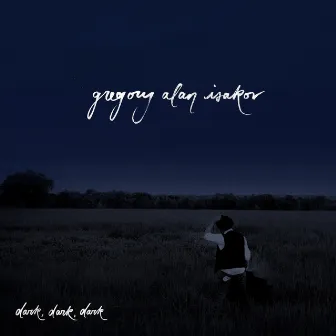 Dark, Dark, Dark by Gregory Alan Isakov