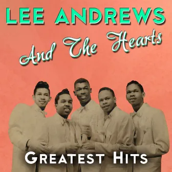 Greatest Hits by Lee Andrews & The Hearts