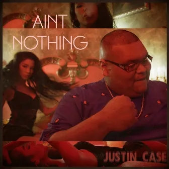 Ain't Nothing by Justin Case