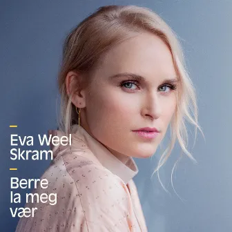 Berre la meg vær by Eva Weel Skram