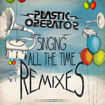 Singing All the Time Remixes by Plastic Operator