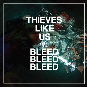 Bleed Bleed Bleed by Thieves Like Us