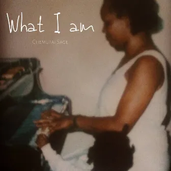 What I Am by Chemutai Sage