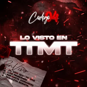 Lo Visto En TTMT (En vivo) by Codigo 04