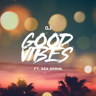 Good Vibes by OJ