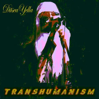 Transhumanism by Ditsea Yella