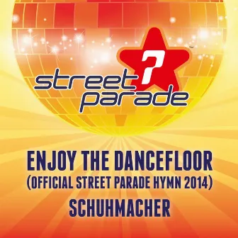 Enjoy the Dancefloor (feat. Danny Dunn) [Official Street Parade Hymn 2014] by Schuhmacher