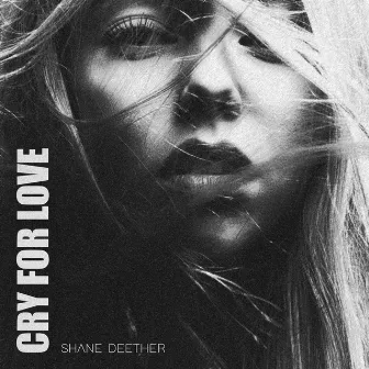 Cry For Love by Shane Deether