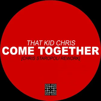 Come Together (Chris Staropoli Rework) by That Kid Chris