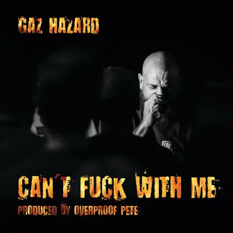 Can't Fuck With Me by Gaz Hazard