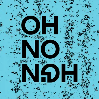 Oh No Noh by Oh No Noh