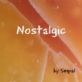 Nostalgic by Sequal