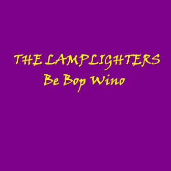 Be Bop Wino by The Lamplighters