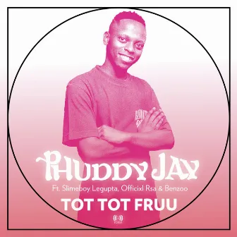 Tot Tot Fruu by Phuddy Jay